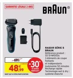 garantie legale 2 ans  -69%  48,99  dont gateco participation  -30%  de remise immediate  braunⓡ  rasoir série 5 braun référence produit: s5 51-m1000s  3 éléments de coupe flottants  et indépendants a