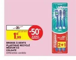 le lot de 3  1,99  médium x3  colgate  différentes variétés  brosse à dents  plastique recyclé  -50  de remise immediate  colgate  151  ste  2+1 