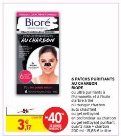 HAYAL LOOK HEME FORMULE  Bioré  da vas pri  FEAUX MORALES  5. PATCHS PURIFIANTS AU CHARBON  55  3,17  F points nous  L'UNITÉ  -40  DE REMISE IMMEDIATE  6 PATCHS PURIFIANTS AU CHARBON BIORE  ou ultra p