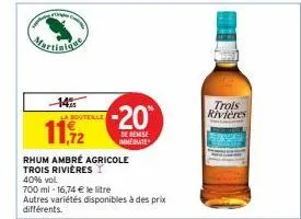 la bouteille  rhum ambré agricole trois rivières  40% vol  700 ml -16,74 € le litre  autres variétés disponibles à des prix différents.  -20  de remise immediate  trois rivières 