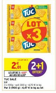 LU  BB  TUC  TUL  LOT  x3  LE LOT DE 3:4,02 AU LIEU DE 6,03*  ORIGINAL  LE LOT DE 3  201 2+1  OFFERT  TUC SALÉ LU  3 x 100g soit 300 g- 6,70 € le kg  Par 3 (900 g): 4,47 € le kg au lot  M 