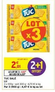 lu  bb  tuc  tul  lot  x3  le lot de 3:4,02 au lieu de 6,03*  original  le lot de 3  201 2+1  offert  tuc salé lu  3 x 100g soit 300 g- 6,70 € le kg  par 3 (900 g): 4,47 € le kg au lot  m 