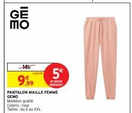 GE ΠΟ  ІШО  145  9,99  L'UNITE  PANTALON MAILLE FEMME  GEMO  Molleton gratté  Coloris : rose Tailles: du S au XXL  5€  DE REMISE MEDIATE 