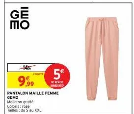 ge πο  ішо  145  9,99  l'unite  pantalon maille femme  gemo  molleton gratté  coloris : rose tailles: du s au xxl  5€  de remise mediate 