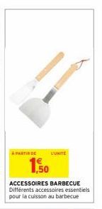 À PARTIR DE  L'UNITE  1,50  ACCESSOIRES BARBECUE Différents accessoires essentiels pour la cuisson au barbecue 