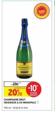 23%  MONOPOLE  LA BOUTEILLE  20,12  TARTALM MONOPOLE HELE  -10  DE REMISE IMMEDIATE  CHAMPAGNE BRUT  HEIDSIECK & CO MONOPOLE 750 ml -27,63 € le litre  AND PR  w 