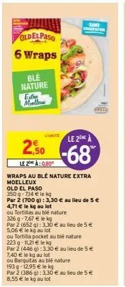 foldelpaso  6 wraps  ble nature  extra moell  2,⁹  ,50  le 2 à:080  l'unite  wraps au blé nature extra moelleux  old el paso  350 g - 714 € le kg  par 2 (700 g): 3,30 € au lieu de 5€  4,71 € le kg au 