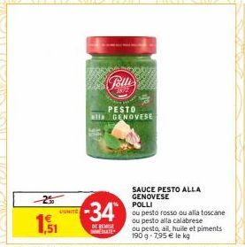 -25  1.5  L'UNITE  Polli  PESTO alla GENOVESE  -34*  DE REMISE MEDIATE  SAUCE PESTO ALLA GENOVESE POLLI  ou pesto rosso ou alla toscane ou pesto alla calabrese  ou pesto, ail, huile et piments 190 g -