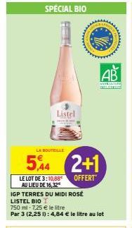 LA BOUTEILLE  5,44  Listel  LE LOT DE 3:10,88 AU LIEU DE 16,32  IGP TERRES DU MIDI ROSÉ LISTEL BIO  750 ml -7,25 € le litre  Par 3 (2,25 1): 4,84 € le litre au lot  KATH  2+1  OFFERT  AB  KULTUR  PR 