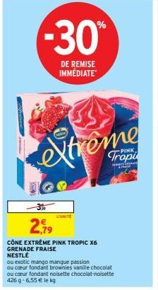 -30%  DE REMISE IMMÉDIATE  1007  -35%  2,79  CÔNE EXTREME PINK TROPIC X6 GRENADE FRAISE NESTLÉ  L'UNITE  extreme  Ma  THE 