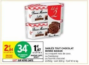 prepa  encaisse  2,84 34 187  le lot  le lot  avantage carte déduit  en avantage carte  097 sur votre carte  bonne marman  sublis  boune mamany  sables  lot de  sablés tout chocolat bonne maman  ou cr