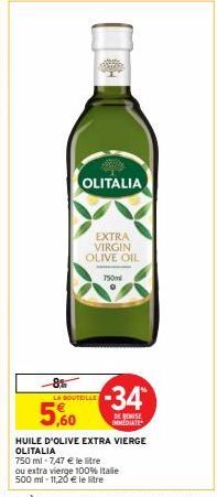 OLITALIA  5,0  EXTRA VIRGIN OLIVE OIL  -8% LA BOUTEILLE  750m  -34*  DE REISE IMMEDIATE 