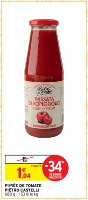 Risha  PASSATA DI POMODORO DE TOATE  1,04  PURÉE DE TOMATE PIETRO CASTELLI 680g-1,53 € le kg  L'UNITE  -34  DE REMISE INTE 