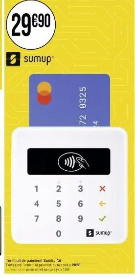 (29€90  sumup  1  4  7 8  0  )))  2 3  5 6  9  72 0325  4  terminal de paiement sump air  existe aussi de paiement sumup solo 1930  mal de paiemerkit sump 3g+1284  x↓  >  sumup 