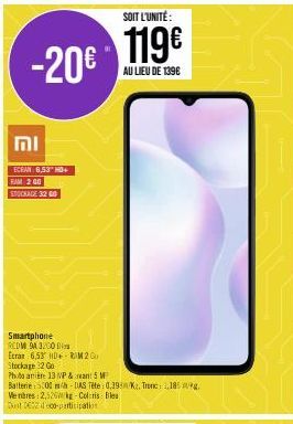 SOIT L'UNITÉ:  -20€ 119€  AU LIEU DE 1396  וח  ECRAN: 6,53" HD+  RAM 200  STOCKAGE 32 00  Smartphone  REDM 94 3200 D  Ecran 6,53 HD RIM 2 Gu Stockage 32 Go  Photo anière 13 VP&rean 5 W  Batterie: 500m