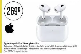 apple airpods pro 2ème génération  autonomie: 30 avec le boitier de charge magsafe, jusqu'à 24h de conversation, jusqu'à d'écoute en une seule charge-réducteur de bruit ou transparence adaptative dont