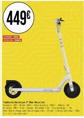 449€  AUTONOME 30KM VITESSE MAX 25KM/H  €  Trottinette électrique 9" Okai Neon Lite Puissance 300-Wrear 60-desse maimale 25Km't-Woltage: 367 Autinone 30kn-Pou pecoes-Etarchete P50-oms de charge:7-4h F