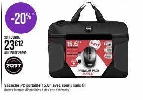 -20%  SOIT L'UNITÉ:  23€12  AU LIEU DE 28090  PORT  15.6"  Porry  PREMIUM PACK 14/75.6  Sacoche PC portable 15.6" avec souris sans fil Autres formats disponibles à des prix différents 