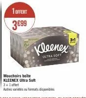 1 offert  3€99  mouchoirs boîte kleenex ultra soft  kleenex  ultra soft  3+1 offert  autres variétés au formats disponibles 