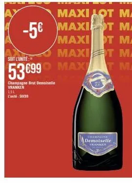 soit l'unité:"  536990 max  champagne brut demoiselle vranken 1,51 l'unité : 58499  champagne  demoiselle  vranken 