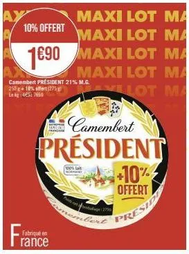 10% offert  camembert président 21% m.g.  franca  fabriqué en  100% lait normand  maxi lot ma  maxi lot ma  camembert  president  +10% offert  presid  tullage: 2750 
