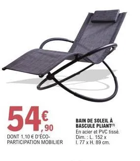 54€  dont 1,10 € d'éco-participation mobilier  bain de soleil à bascule pliant en acier et pvc tissé. dim.: l. 152 x 1.77 x h. 89 cm. 