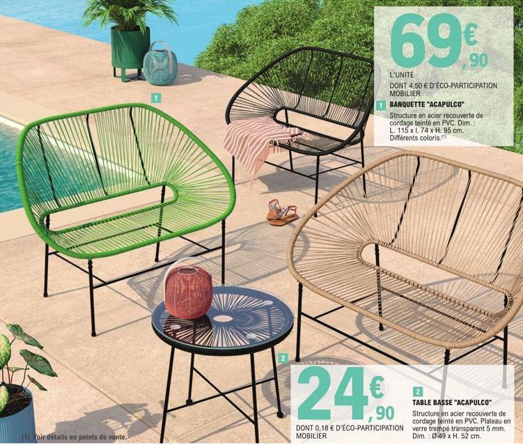 (3) Voir détails en points de vente.  2  69€  L'UNITÉ  DONT 4,50 € D'ÉCO-PARTICIPATION MOBILIER  BANQUETTE "ACAPULCO"  Structure en acier recouverte del cordage teinté en PVC. Dim.: L. 115 x 1.74 x H.