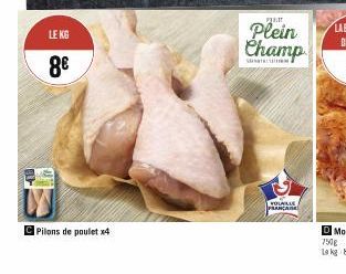 LE KG  8€  Pilons de poulet x4  Pa  Plein Champ  VOLAILLE FRANARE 