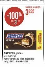 3635 -100% 3⁰  sur le  snickers  ice cream  snickers glacés  soit par 3 l'unité:  autres variétés ou poids disponibles lekg: 917-l'unité: 5€02  family pack 