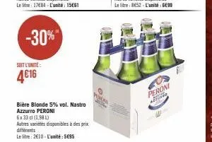 -30%"  soit l'unité  4€16  bière blonde 5% vol. nastro azzurro peroni  6x33 cl (1,98 l)  autres varietes disponibles à des prix différents  le litre: 2€10-l'amité: 5€95  wars  ma  peroni  a 