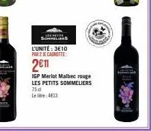 spe sommeliers  l'unité : 3€10 par 2 je canotte:  2€11  igp merlot malbec rouge les petits sommeliers 75 cl lelte:4€13 