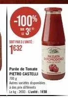-100% 3⁰  soit par 3 l'unité  1632  purée de tomate pietro castelli 700 g autres variétés disponibles à des prix différents le kg 2683-l'unité: 198  passata pomodoro 