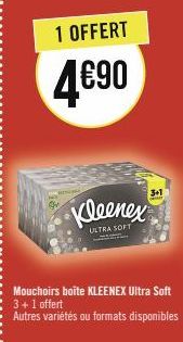 1 OFFERT  4€90  Kleenex  ULTRA SOFT  3+1  Mouchoirs boite KLEENEX Ultra Soft 3+1 offert  Autres variétés ou formats disponibles 