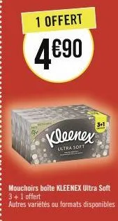 1 offert  4€90  kleenex  ultra soft  3+1  mouchoirs boite kleenex ultra soft 3+1 offert  autres variétés ou formats disponibles 