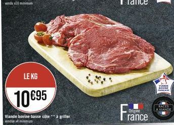 LE KG  10 €95  Viande bovine basse côte ** à griller  venduet minimum  France  VIANDE BOVINE FRANKIS  RACES A VIANDE 