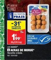 ELABREN FRANCE  AU RAYON FRAIS  -31*  DE REMISE IMMEDIATE  199  200g与Zºl  LOC MARÉE  3 ACRAS DE MORUE* Recette créole. Rt5004360  PECHE DURABLE  MSC www.mc.org.fr 