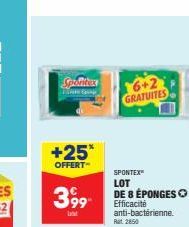 Spolitics 6+2  GRATUITES  +25*  OFFERT  SPONTEX" LOT  399 DE 8 ÉPONGESO  Efficacité anti-bactérienne. Rat 2850 