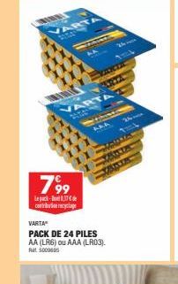 VARTA  VARTA  799  Lepack-8,17€ contribuecyclage  MARTA  AAA  VARTA  PACK DE 24 PILES AA (LR6) ou AAA (LR03). Ral 5000805  The 