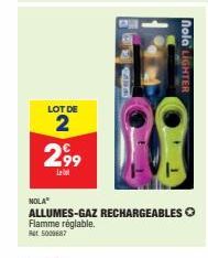 LOT DE  2  2.99  Let  nola LIGHTER  NOLA  ALLUMES-GAZ RECHARGEABLES Ⓒ  Flamme réglable.  Rt5009687 