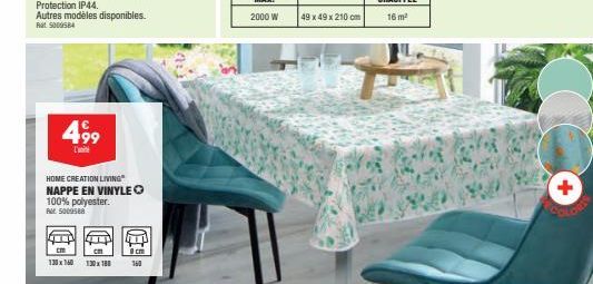 Autres modèles disponibles. Rat S000584  499  HOME CREATION LIVING"  NAPPE EN VINYLEO 100% polyester.  Par 5009588  130x160 130x180  cm 160  49 x 49 x 210 cm 