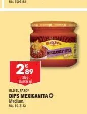 2⁹9  1351  qlielpi  canita s  old el paso  dips mexicanita o medium. pat 5013133 