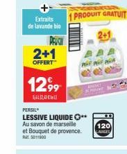 Extraits  de lavande bio  PEUCI  2+1  OFFERT  12,99  5,4 12,41  1 PRODUIT GRATUIT  2+1  PERSIL  LESSIVE LIQUIDE ** Au savon de marseille et Bouquet de provence. Ret 5011000  P  120  LAVAGES 