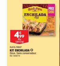 15.00€  499  1951  OLDELPASO  ENCHILADA Kit  OLD EL PASO KIT ENCHILADA Doux. Sans conservateur. Rat 5008719  PRIX CHOC  2 rom 