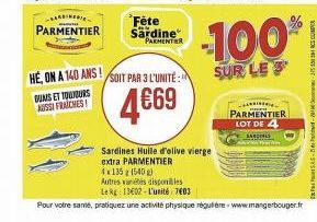 DUAIS ET TOUDURS AUSSI FRAICHES!  Fête PARMENTIER Sardine PARMENTIER  HE, ON A 140 ANS! SOIT PAR 3 L'UNITÉ:  4€69  Sardines Huile d'olive vierge extra PARMENTIER 4x135 (540)  PARMENTIER LOT DE 4 SARDI