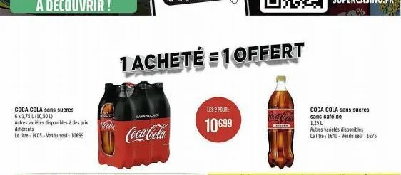coca cola sans sucres 6x1,75 l (10,50l)  autres variétés disponibles à des prix différents  le litre 1605 - vendusel: 10€99  cola  1 acheté 1offert  kann sich  coca-cola  les 2 pour  10€99  mentis  co