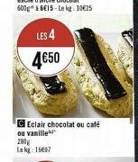 LES 4  4€50  CEclair chocolat ou café ou vanille 280g Lekg: 16607 