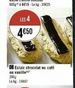 les 4  4€50  ceclair chocolat ou café ou vanille 280g lekg: 16607 
