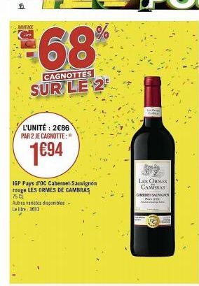 KANTAGE  68  CAGNOTTES  SUR LE 2  L'UNITÉ: 2€86  PAR 2 JE CAGNOTTE:"  1€94  IGP Pays d'OC Cabernet Sauvignon rouge LES ORMES DE CAMBRAS 75 CL  Autres variétés disponibles Le litre: 3€81  T  FORGE  LES