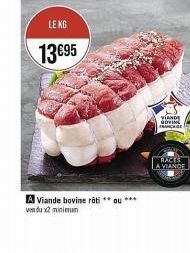 LE KG  13 €95  A Viande bovine rôti **ou*** vendu x2 minimum  VIANDE GOVIN FRANCE  RACES LA VIANDE 
