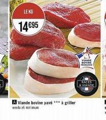 LE KG  14€95  A Viande bovine pavé *** à griller  vendu x minimun  VIANDE SIGMTHE FRANCHISE  RACES  A VIANDE 